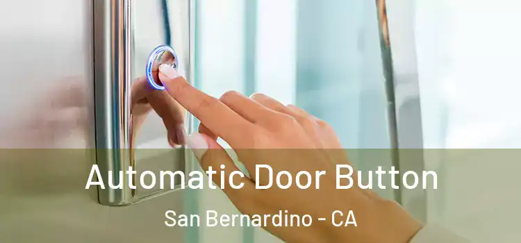 Automatic Door Button San Bernardino - CA