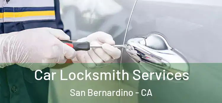  Car Locksmith Services San Bernardino - CA