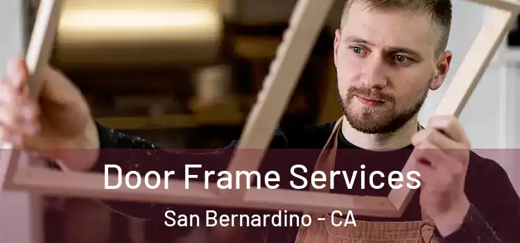 Door Frame Services San Bernardino - CA