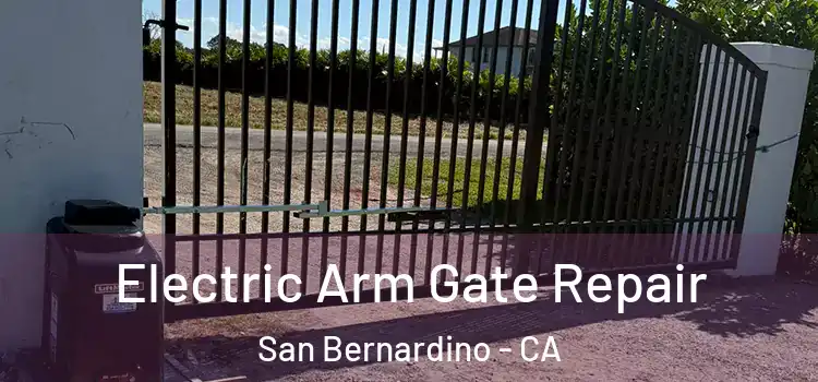 Electric Arm Gate Repair San Bernardino - CA