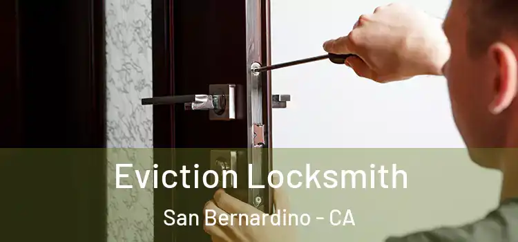  Eviction Locksmith San Bernardino - CA
