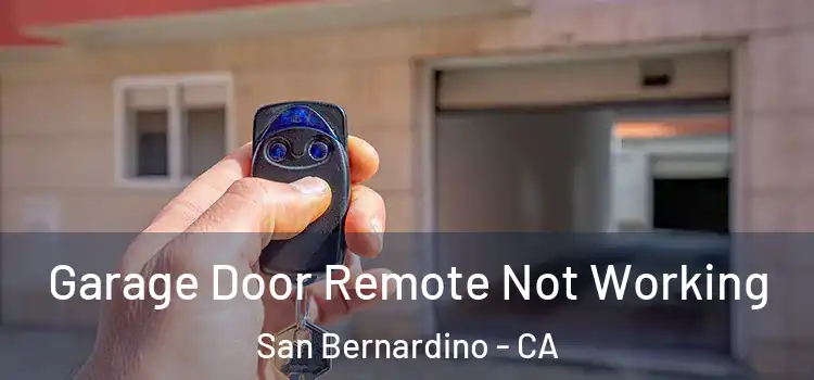  Garage Door Remote Not Working San Bernardino - CA