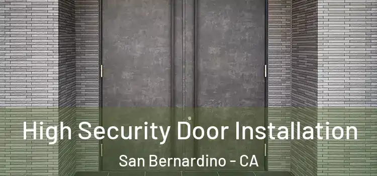  High Security Door Installation San Bernardino - CA